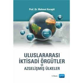 ULUSLARARASI İKTİSADİ ÖRGÜTLER VE AZGELİŞMİŞ ÜLKELER - MEHMET KARAGÜL