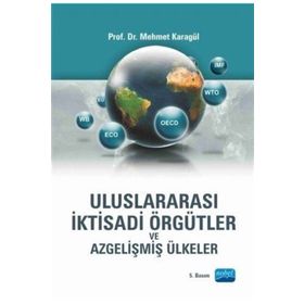 ULUSLARARASI İKTİSADİ ÖRGÜTLER VE AZGELİŞMİŞ ÜLKELER - MEHMET KARAGÜL
