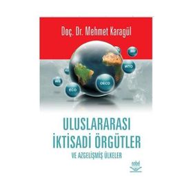 ULUSLARARASI İKTİSADİ ÖRGÜTLER VE AZGELİŞMİŞ ÜLKELER - MEHMET KARAGÜL