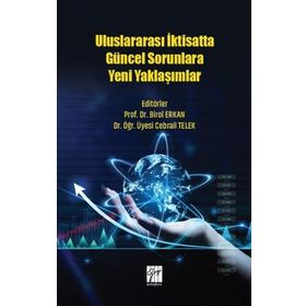 Uluslararası İktisatta Güncel Sorunlara Yeni Yaklaşımlar - Birol Erkan Cebrail Telek