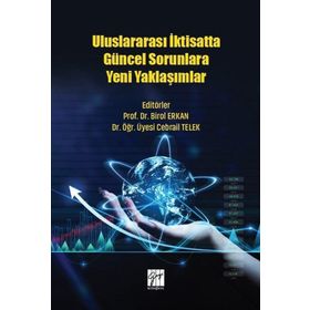 Uluslararası İktisatta Güncel Sorunlara Yeni Yaklaşımlar - Birol Erkan Cebrail Telek