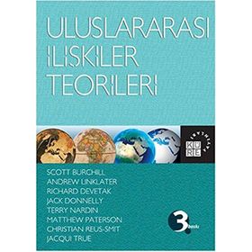 ULUSLARARASI İLIŞKILER TEORILERI - SCOTT BURCHILL;ANDREW LINKLATER;RICHARD DEVETAK;JACK DONNELLY;TERRY NARDIN;MATTHEW PATERSON;CHRISTIA