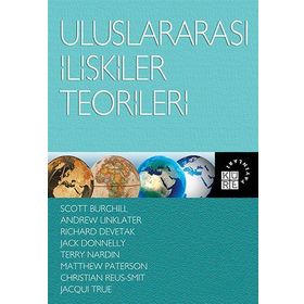 ULUSLARARASI İLIŞKILER TEORILERI - SCOTT BURCHILL;ANDREW LINKLATER;RICHARD DEVETAK;JACK DONNELLY;TERRY NARDIN;MATTHEW PATERSON;CHRISTIA