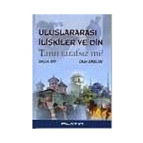 ULUSLARARASI İLİŞKİLER VE DIN TANRI TARAFSIZ MI? - SELÇUK ARI, OKAN ARSLAN