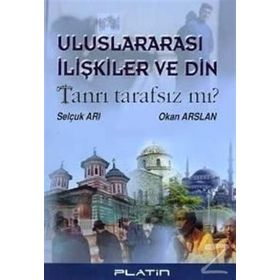 ULUSLARARASI İLİŞKİLER VE DIN TANRI TARAFSIZ MI? - SELÇUK ARI, OKAN ARSLAN