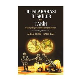 Uluslararası İlişkiler ve Tarih - Galip Çağ Altan Çetin