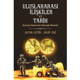 Uluslararası İlişkiler ve Tarih - Galip Çağ Altan Çetin