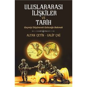 Uluslararası İlişkiler ve Tarih - Galip Çağ Altan Çetin