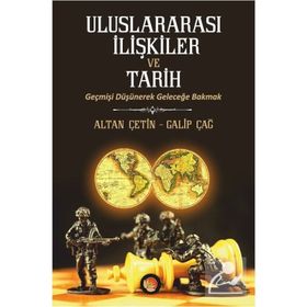 Uluslararası İlişkiler ve Tarih - Galip Çağ Altan Çetin