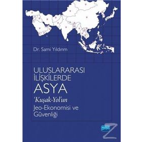 Uluslararası İlişkilerde Asya 'Kuşak-Yol'un Jeo-Ekonomisi ve Güvenliği - Sami Yıldırım
