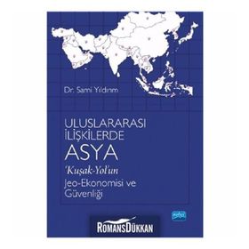 Uluslararası İlişkilerde Asya 'Kuşak-Yol'un Jeo-Ekonomisi ve Güvenliği - Sami Yıldırım