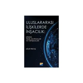 Uluslararası İlişkilerde İnşacılık Kökeni Temel Kavramları ve Araştırmaları - Uğur Pektaş