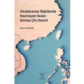 Uluslararası İlişkilerde Kaynayan Sular Güney Çin Denizi Diren Doğan