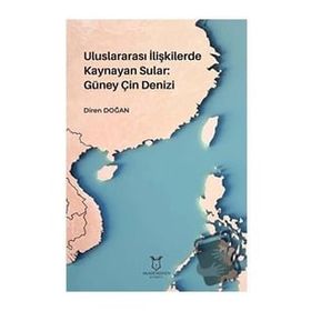 Uluslararası İlişkilerde Kaynayan Sular Güney Çin Denizi Diren Doğan