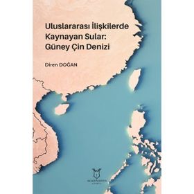 Uluslararası İlişkilerde Kaynayan Sular Güney Çin Denizi Diren Doğan