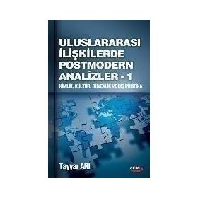 ULUSLARARASI İLİŞKİLERDE POSTMODERN ANALIZLER 1 KIMLIK, KÜLTÜR, GÜVENLİK VE DIŞ POLITIKA - TAYYAR ARI