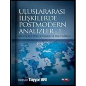 ULUSLARARASI İLİŞKİLERDE POSTMODERN ANALIZLER 1 KIMLIK, KÜLTÜR, GÜVENLİK VE DIŞ POLITIKA - TAYYAR ARI