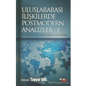 ULUSLARARASI İLİŞKİLERDE POSTMODERN ANALIZLER 1 KIMLIK, KÜLTÜR, GÜVENLİK VE DIŞ POLITIKA - TAYYAR ARI