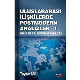 ULUSLARARASI İLİŞKİLERDE POSTMODERN ANALIZLER 1 KIMLIK, KÜLTÜR, GÜVENLİK VE DIŞ POLITIKA - TAYYAR ARI