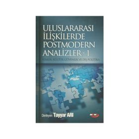 ULUSLARARASI İLİŞKİLERDE POSTMODERN ANALIZLER 1 KIMLIK, KÜLTÜR, GÜVENLİK VE DIŞ POLITIKA - TAYYAR ARI