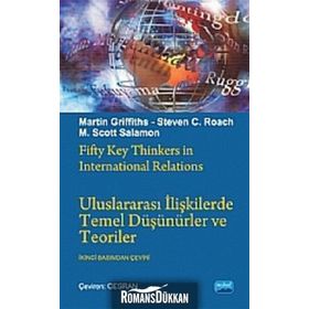 ULUSLARARASI İLİŞKİLERDE TEMEL DÜŞÜNÜRLER VE TEORILER - M. SCOTT SOLOMON;MARTIN GRIFFITHS;STEVEN C. ROACH