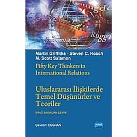 ULUSLARARASI İLİŞKİLERDE TEMEL DÜŞÜNÜRLER VE TEORILER - M. SCOTT SOLOMON;MARTIN GRIFFITHS;STEVEN C. ROACH
