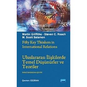ULUSLARARASI İLİŞKİLERDE TEMEL DÜŞÜNÜRLER VE TEORILER - M. SCOTT SOLOMON;MARTIN GRIFFITHS;STEVEN C. ROACH