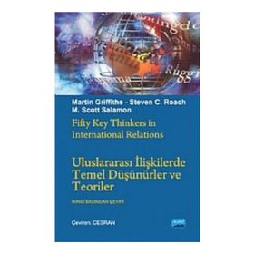 ULUSLARARASI İLİŞKİLERDE TEMEL DÜŞÜNÜRLER VE TEORILER - M. SCOTT SOLOMON;MARTIN GRIFFITHS;STEVEN C. ROACH