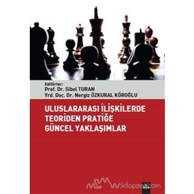 Uluslararası İlişkilerde Teoriden Pratiğe Güncel Yaklaşımlar - Sibel Turan Nergiz Özkural Köroğlu