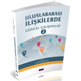Uluslararası İlişkilerde Teoriden Pratiğe Güncel Yaklaşımlar - Sibel Turan Nergiz Özkural Köroğlu