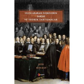 Uluslararası İlişkilerin Tarihi ve Teorik Tartışmalar - Orient Yayınları