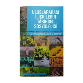 Uluslararası İlişkilerin Tarihsel Sosyolojisi - Stephen Hobden John M. Hobson