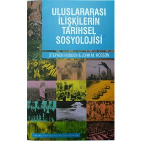 Uluslararası İlişkilerin Tarihsel Sosyolojisi - Stephen Hobden John M. Hobson