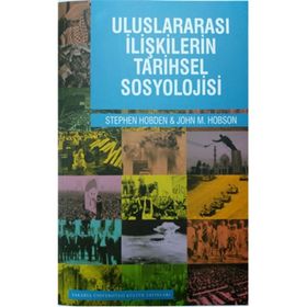 Uluslararası İlişkilerin Tarihsel Sosyolojisi - Stephen Hobden John M. Hobson
