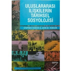 Uluslararası İlişkilerin Tarihsel Sosyolojisi - Stephen Hobden John M. Hobson