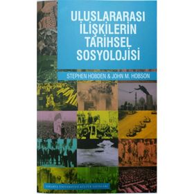 Uluslararası İlişkilerin Tarihsel Sosyolojisi - Stephen Hobden John M. Hobson