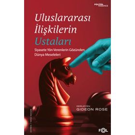 Uluslararası İlişkilerin Ustaları Siyasete Yön Verenlerin Gözünden Dünya Meseleleri - Gideon Rose