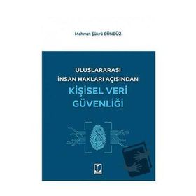Uluslararası İnsan Hakları Açısından Kişisel Veri Güvenliği - Mehmet Şükrü Gündüz