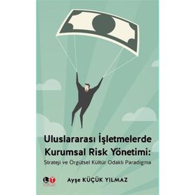 Uluslararası İşletmelerde Kurumsal Risk Yönetimi - Ayşe Küçük Yılmaz