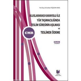 ULUSLARARASI KARAYOLU İLE YÜK TAŞIMACILIĞINDA TESLIM SÜRESİNİN AŞILMASI VE TESLIMDE ÖDEME - ECEHAN YEŞİLOVA ARAS