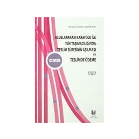 ULUSLARARASI KARAYOLU İLE YÜK TAŞIMACILIĞINDA TESLIM SÜRESİNİN AŞILMASI VE TESLIMDE ÖDEME - ECEHAN YEŞİLOVA ARAS