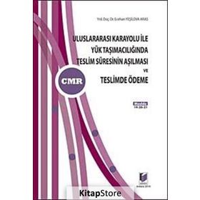 ULUSLARARASI KARAYOLU İLE YÜK TAŞIMACILIĞINDA TESLIM SÜRESİNİN AŞILMASI VE TESLIMDE ÖDEME - ECEHAN YEŞİLOVA ARAS