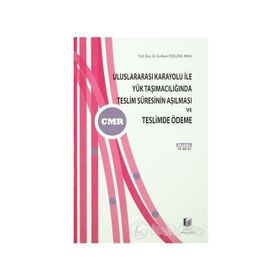 ULUSLARARASI KARAYOLU İLE YÜK TAŞIMACILIĞINDA TESLIM SÜRESİNİN AŞILMASI VE TESLIMDE ÖDEME - ECEHAN YEŞİLOVA ARAS