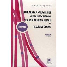 ULUSLARARASI KARAYOLU İLE YÜK TAŞIMACILIĞINDA TESLIM SÜRESİNİN AŞILMASI VE TESLIMDE ÖDEME - ECEHAN YEŞİLOVA ARAS