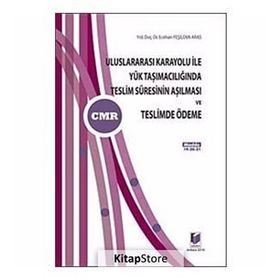 ULUSLARARASI KARAYOLU İLE YÜK TAŞIMACILIĞINDA TESLIM SÜRESİNİN AŞILMASI VE TESLIMDE ÖDEME - ECEHAN YEŞİLOVA ARAS
