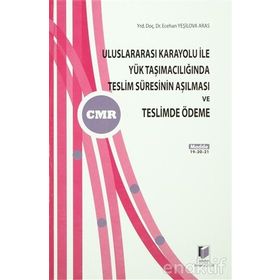 ULUSLARARASI KARAYOLU İLE YÜK TAŞIMACILIĞINDA TESLIM SÜRESİNİN AŞILMASI VE TESLIMDE ÖDEME - ECEHAN YEŞİLOVA ARAS