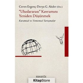 Uluslararası Kavramını Yeniden Düşünmek - Ceren Ergenç Derya G. Akder