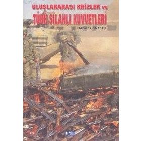 ULUSLARARASI KRIZLER VE TÜRK SİLAHLI KUVVETLERI - HAYDAR ÇAKMAK