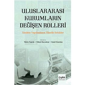 Uluslararası Kurumların Değişen Rolleri - Metin Toprak Cemil Erarslan Yüksel Bayraktar