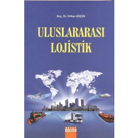 ULUSLARARASI LOJISTIK - ORHAN KÜÇÜK